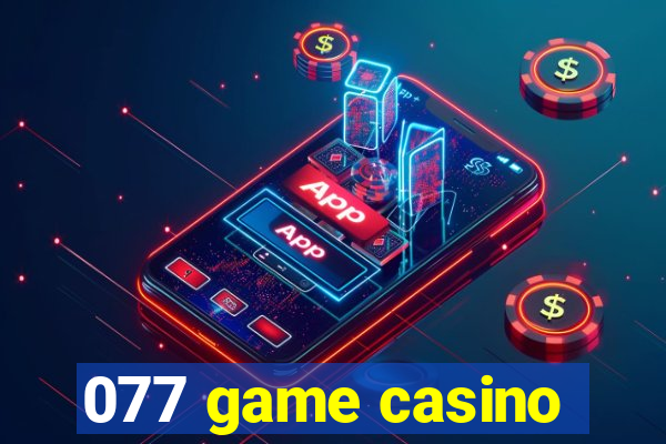 077 game casino